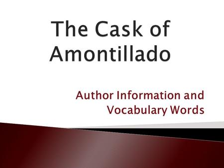 Author Information and Vocabulary Words.  January 19, 1809 – October 7, 1849  Born in Boston, Massachusetts  Married Virginia Eliza Clemm Poe; his.