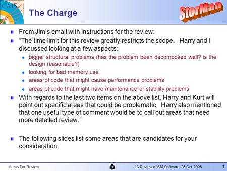 Areas For Review L3 Review of SM Software, 28 Oct 2008 1 The Charge From Jim’s email with instructions for the review: “The time limit for this review.