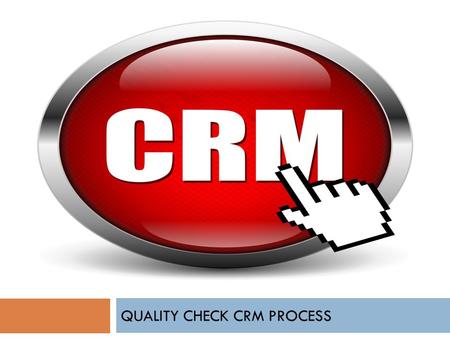 QUALITY CHECK CRM PROCESS. Introduction  The Client’s Website has Inbound Recorded Calls & Outbound Recorded Calls.  Agents must have Good Understanding.