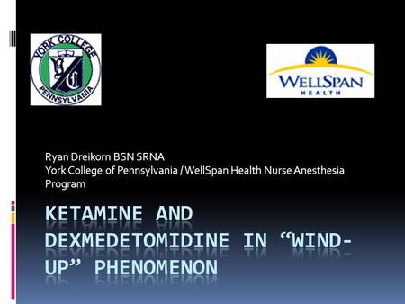 Ryan Dreikorn BSN SRNA York College of Pennsylvania / WellSpan Health Nurse Anesthesia Program.