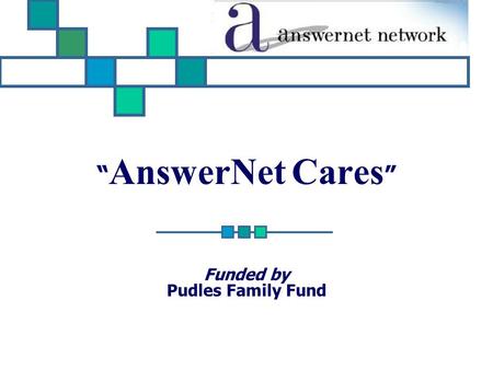 “ AnswerNet Cares ” Funded by Pudles Family Fund.