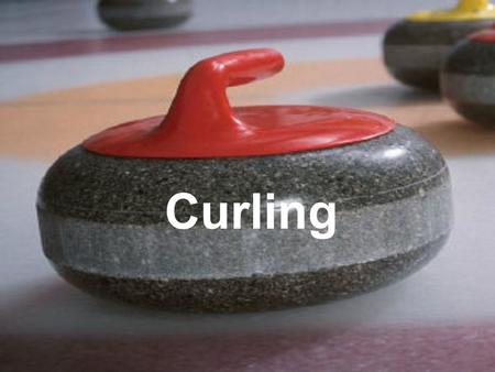 Curling. Curling….. Men and women can compete on the same team. You are 4 players on each team There is a Skip, a viceskip, a number 2 and a number 3.