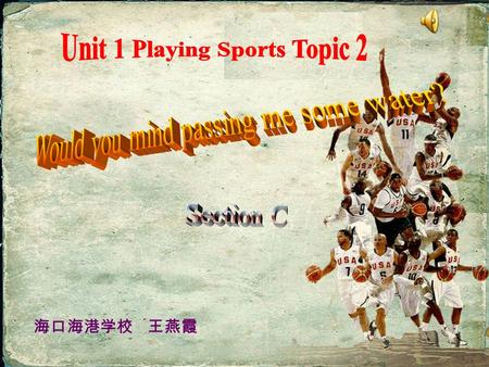 海口海港学校 王燕霞. Can you tell me the sports? Basketball, one of the most popular sports in the world, has a history of over a century. Many people like to.