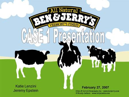 Katie Lenzini Jeremy Epstein February 27, 2007. Background Info Started in 1978 in Burlington, Vermont Founders: Ben Cohen & Jerry Greenfield Spent $5.