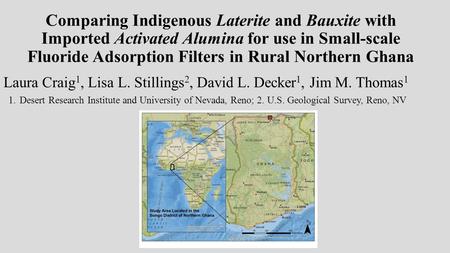 Comparing Indigenous Laterite and Bauxite with Imported Activated Alumina for use in Small-scale Fluoride Adsorption Filters in Rural Northern Ghana Laura.