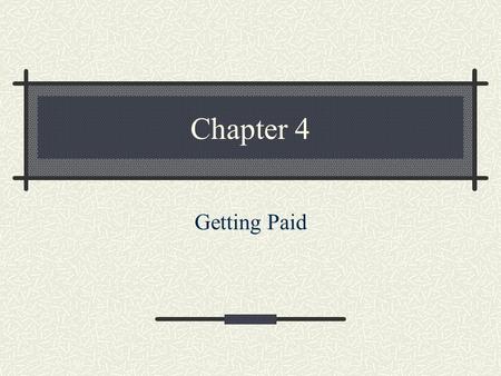 Chapter 4 Getting Paid. Objectives Understand electronic payment systems Know why you need a merchant account Know how to get a merchant account Explain.