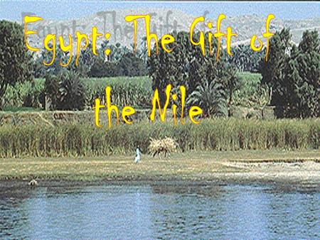 Objectives: Egypt 1.Understand and discuss the impact of geographic factors on the development of Egypt. 2. Locate the Nile River Valley and describe.