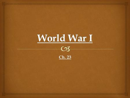 Ch. 23.   1914-1919  9 million casualties  Millions are homeless and hungry  Civil War in Russia World War I.