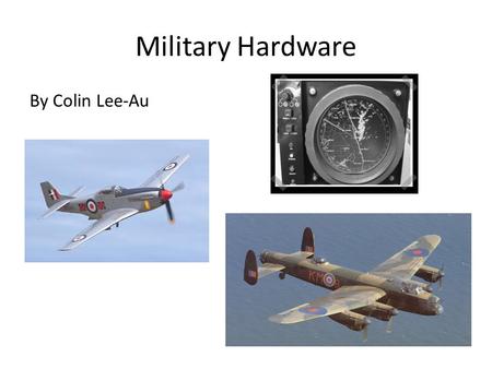 Military Hardware By Colin Lee-Au. North American P-51 Mustang The Mustangs were primarily assisted in escorting bombers on long range sorties such as.