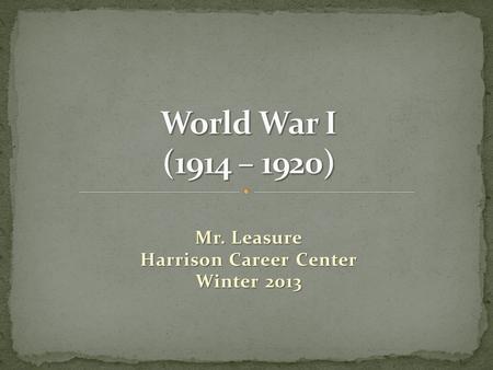 Mr. Leasure Harrison Career Center Winter 2013. After World War I broke out, the United States eventually joined the Allied side. This was the first time.