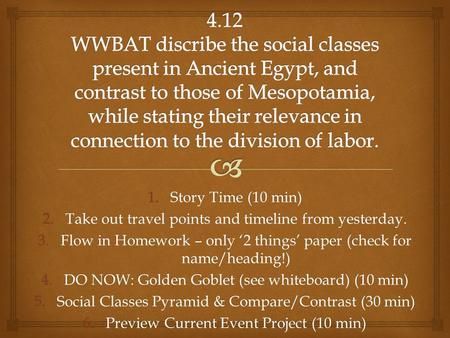 1.Story Time (10 min) 2.Take out travel points and timeline from yesterday. 3.Flow in Homework – only ‘2 things’ paper (check for name/heading!) 4.DO NOW: