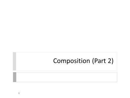 Composition (Part 2) 1. Class Invariants  class invariant  some property of the state of the object that is established by a constructor and maintained.