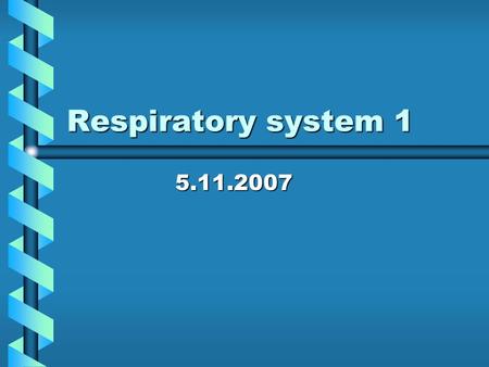 Respiratory system 1 5.11.2007. Objectives for today …… What respiration is?What respiration is? Why oxygen is important?Why oxygen is important? What.