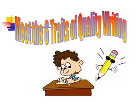 Understand the different types of writing genres (category composition) and their elements Understand the six traits of quality writing Understand the.