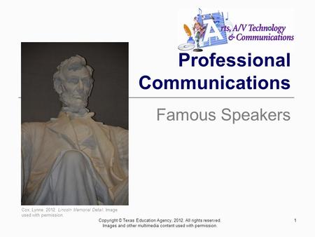 Professional Communications Famous Speakers 1Copyright © Texas Education Agency, 2012. All rights reserved. Images and other multimedia content used with.