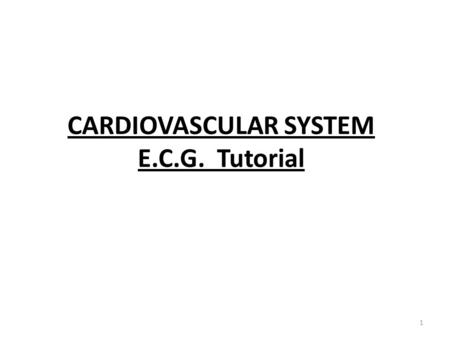 CARDIOVASCULAR SYSTEM E.C.G. Tutorial 1. Calculate Heart Rate. What is Axis ? 2 Normal ECG.