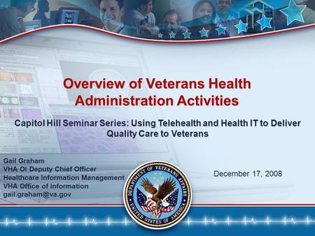 11 December 17, 2008 Gail Graham VHA OI Deputy Chief Officer Healthcare Information Management VHA Office of Information Using Telehealth.