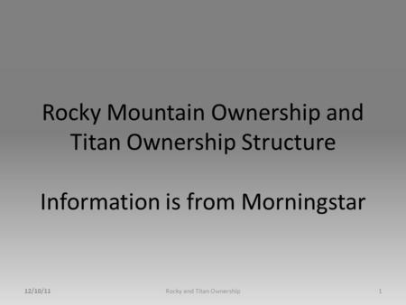 Rocky Mountain Ownership and Titan Ownership Structure Information is from Morningstar 12/10/11Rocky and Titan Ownership1.