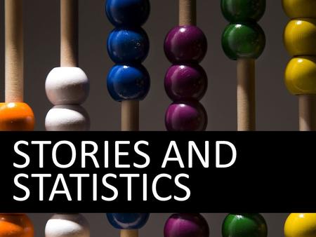 STORIES AND STATISTICS. Prepared by Frank Swain National Coordinator for Science Training for Journalists Royal Statistical Society