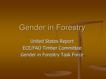 Gender in Forestry United States Report ECE/FAO Timber Committee Gender in Forestry Task Force.