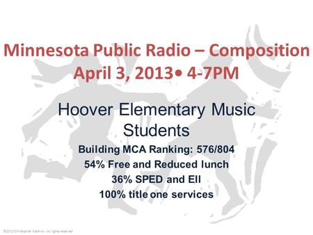 Minnesota Public Radio – Composition April 3, 2013 4-7PM Hoover Elementary Music Students Building MCA Ranking: 576/804 54% Free and Reduced lunch 36%