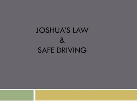 JOSHUA’S LAW & SAFE DRIVING. Who is Joshua?  Joshua Robert was born on August 22, 1985. He loved football, he loved baseball, he loved his family. He.