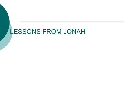 LESSONS FROM JONAH. OUTLINE OF JONAH  Chapter 1: Running from God  Chapter 2: Running back to God  Chapter 3: Running with God  Chapter 4: Running.