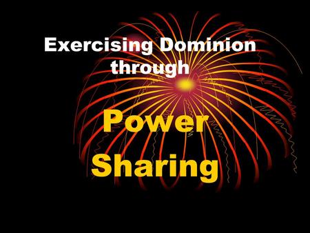 Exercising Dominion through Power Sharing. The Prophetic is an Exercise in Power Sharing Genesis 1:28 And God blessed them. And God said to them, “Be.