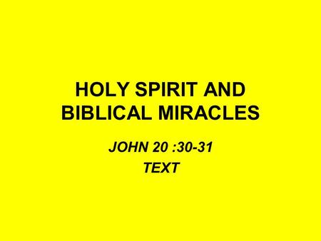 HOLY SPIRIT AND BIBLICAL MIRACLES JOHN 20 :30-31 TEXT.