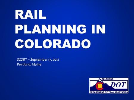 RAIL PLANNING IN COLORADO SCORT – September 17, 2012 Portland, Maine.