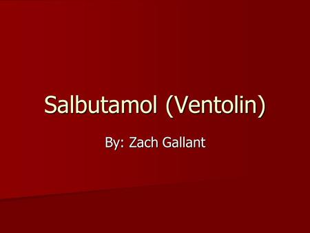 Salbutamol (Ventolin) By: Zach Gallant. History of Compound Salbutamol (or commonly known as Ventolin) is not a naturally occurring molecule. It was discovered.