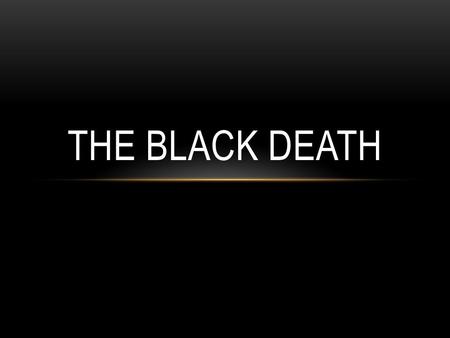 THE BLACK DEATH. THE BLACK PLAGUE An epidemic (rapidly spreading diseases) that began in Asia and hit Europe in the mid 1300s. The plague hit so quickly.