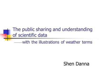 The public sharing and understanding of scientific data —— with the illustrations of weather terms Shen Danna.