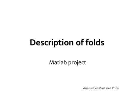 Description of folds Matlab project Ana Isabel Martínez Poza.