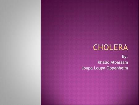 By: Khalid Albassam Joupa Loupa Oppenheim.  When this is swallowed it will infect  Infect mucous membrane of the small intestines.  It makes bodily.