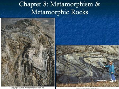 Chapter 8: Metamorphism & Metamorphic Rocks