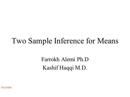 Go to index Two Sample Inference for Means Farrokh Alemi Ph.D Kashif Haqqi M.D.