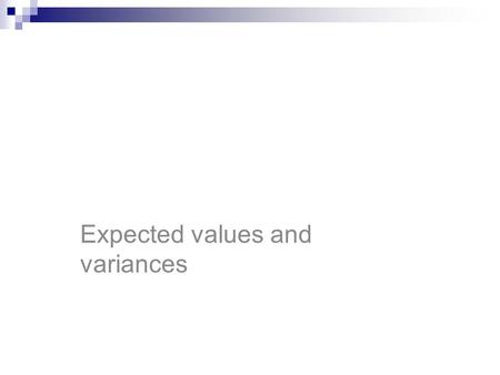 Expected values and variances. Formula For a discrete random variable X and pmf p(X): Expected value: Variance: Alternate formula for variance:  Var(x)=E(X^2)-[E(X)]^2.