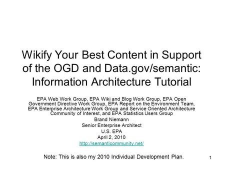 1 Wikify Your Best Content in Support of the OGD and Data.gov/semantic: Information Architecture Tutorial EPA Web Work Group, EPA Wiki and Blog Work Group,