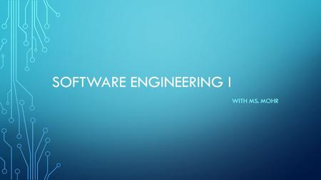 SOFTWARE ENGINEERING I WITH MS. MOHR. A BIT ABOUT MS. MOHR  Bachelor of Science in Mathematics  Masters of Education in Secondary Education  Teaching.