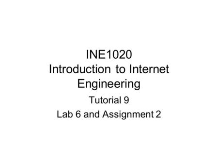 INE1020 Introduction to Internet Engineering Tutorial 9 Lab 6 and Assignment 2.