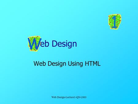 Web Design-Lecture1-QN-2003 Web Design Web Design Using HTML.