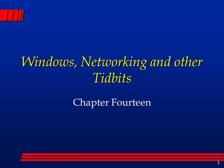 1 Windows, Networking and other Tidbits Chapter Fourteen.