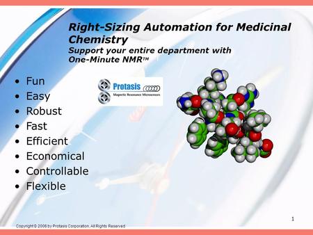 1 Right-Sizing Automation for Medicinal Chemistry Support your entire department with One-Minute NMR TM Fun Easy Robust Fast Efficient Economical Controllable.