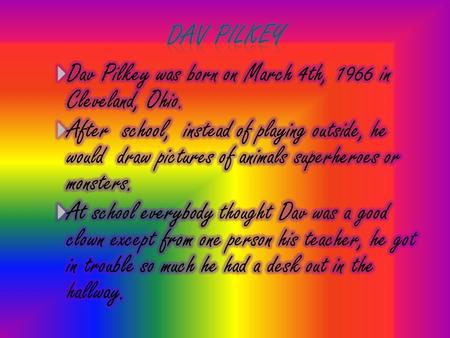 1.While he was in the hallway he used to draw and make up comics. 2.The high school Dav went to was very strict and the teachers hated his humor even.