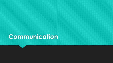 Communication. Essential Question  How do professional educators communicate effectively with students, parents, and co-workers? (How do I keep out of.