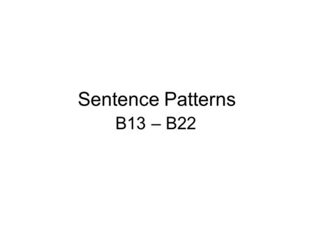 Sentence Patterns B13 – B22. B13. It is/was ADJ that SVO e.g. It is odd that you know my father. Subject Verb Object Usage: To express opinions on that.