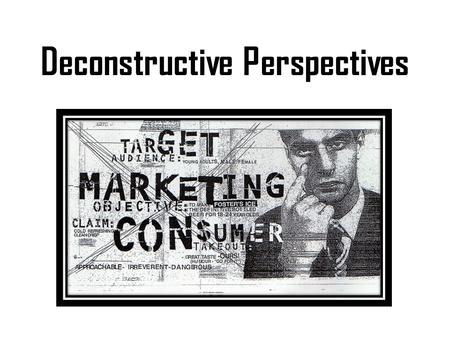 Deconstructive Perspectives. What is Deconstruction?  A RADICAL approach to reading.  This Literary Criticism is NOT FULLY DEVELOPED!  The founder.