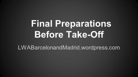 Final Preparations Before Take-Off LWABarcelonandMadrid.wordpress.com.