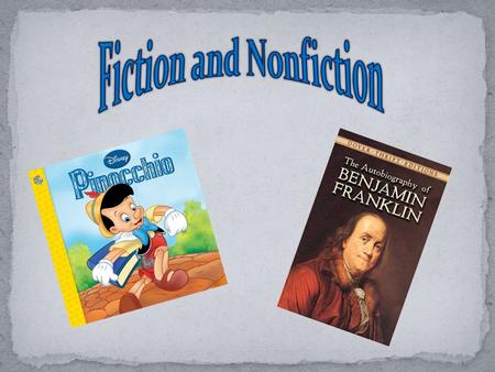 Fiction A made up story Can tell about things that could happen Is read for fun Characters may be like real people or imaginary Non-Fiction Has facts.